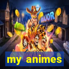 my animes